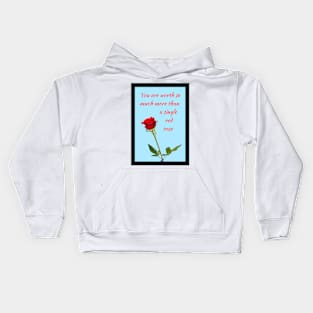 You are worth so much more than a single red rose 1 Kids Hoodie